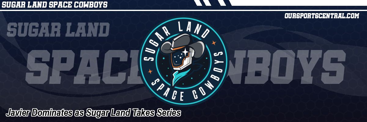 Javier Dominates as Sugar Land Takes Series