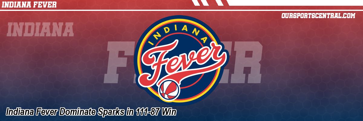 Indiana Fever Dominate Sparks in 111-87 Win