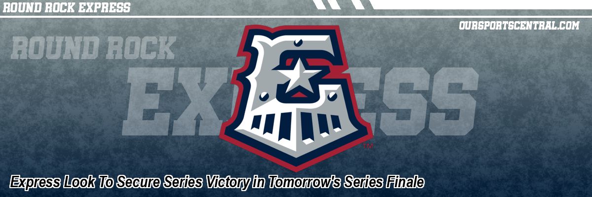 Express Look To Secure Series Victory in Tomorrow's Series Finale