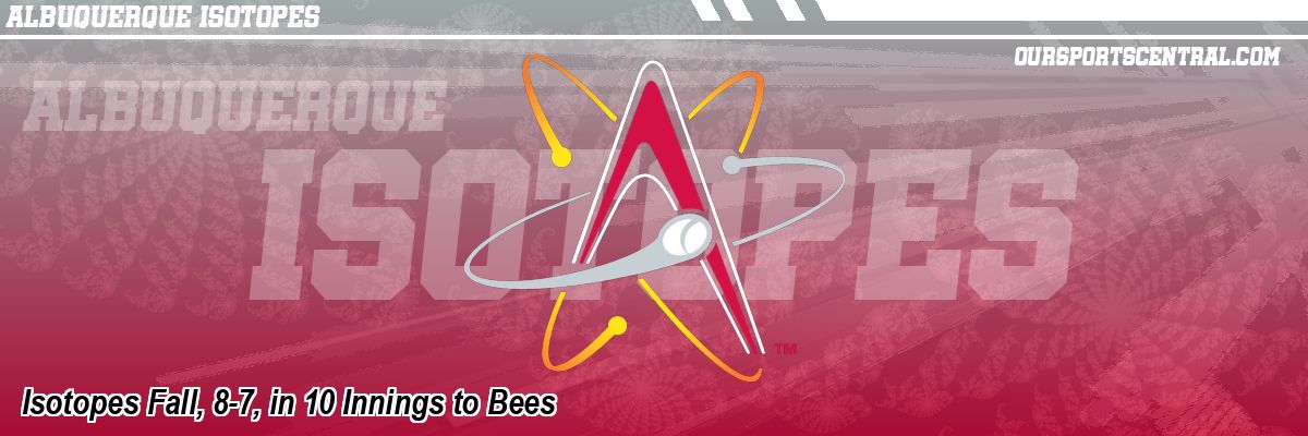 Isotopes Fall, 8-7, in 10 Innings to Bees