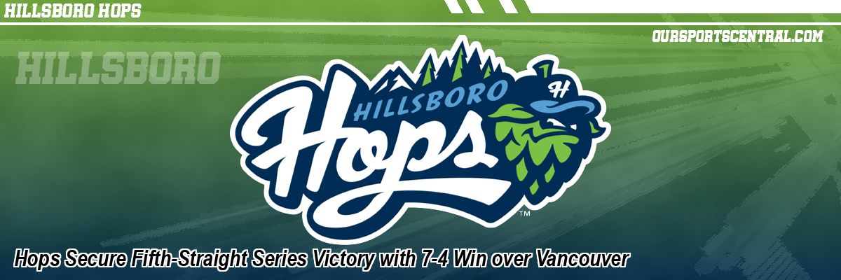 Hops Secure Fifth-Straight Series Victory with 7-4 Win over Vancouver