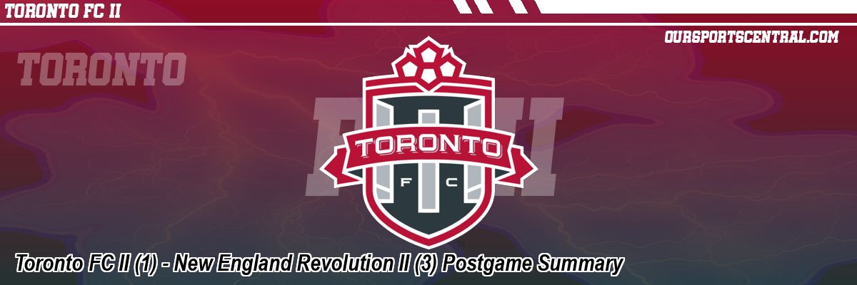 Toronto FC II (1) - New England Revolution II (3) Postgame Summary