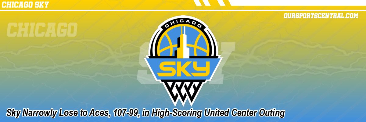 Sky Narrowly Lose to Aces, 107-99, in High-Scoring United Center Outing
