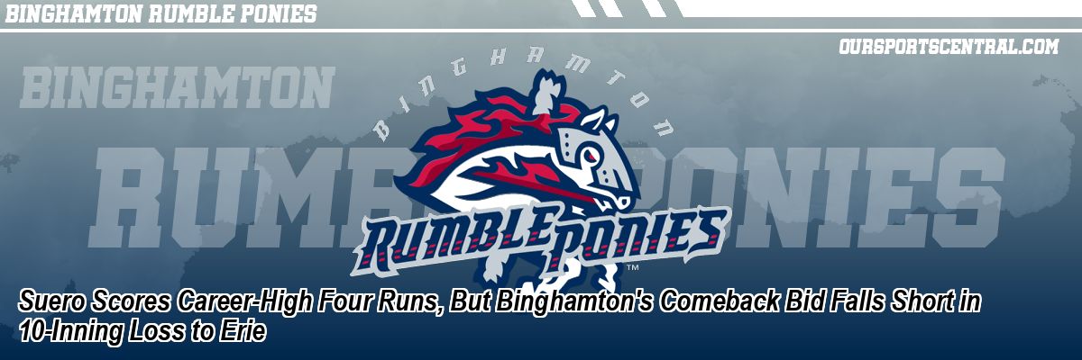 Suero Scores Career-High Four Runs, But Binghamton's Comeback Bid Falls Short in 10-Inning Loss to Erie