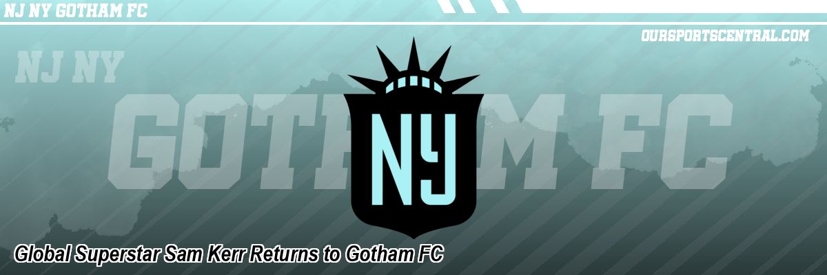 Global Superstar Sam Kerr Returns to Gotham FC