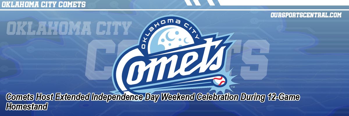 Comets Host Extended Independence Day Weekend Celebration During 12-Game Homestand