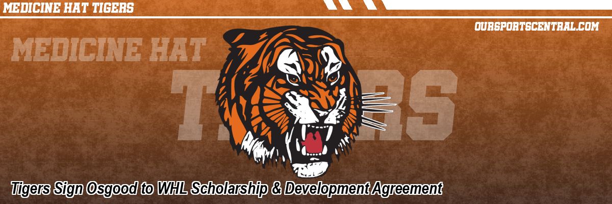 Tigers Sign Osgood to WHL Scholarship & Development Agreement