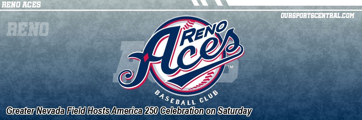 Greater Nevada Field Hosts America 250 Celebration on Saturday