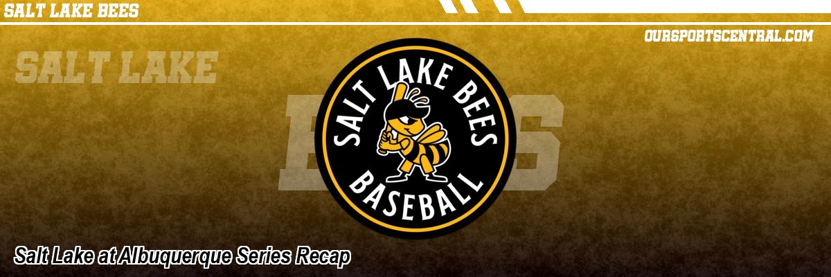 Salt Lake at Albuquerque Series Recap