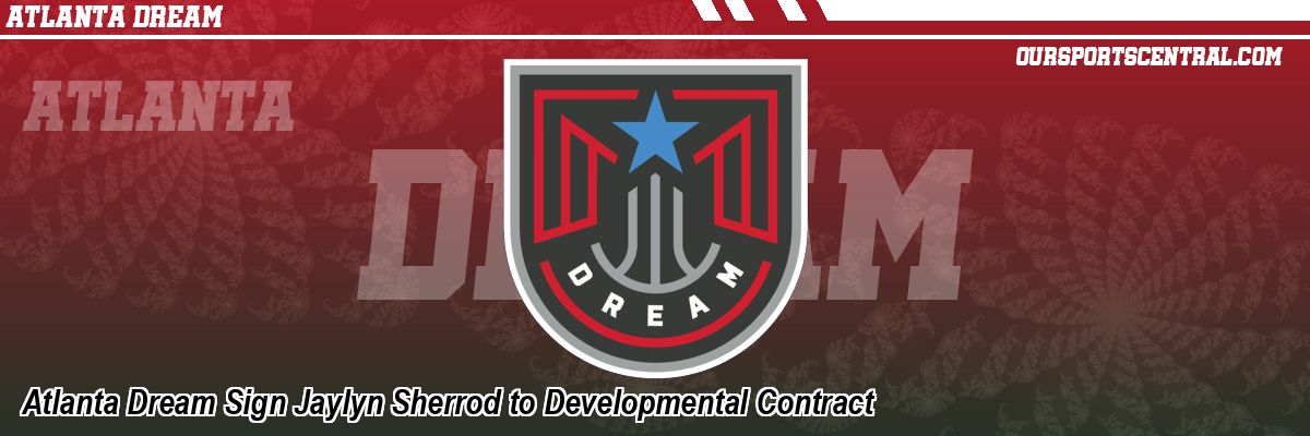 Atlanta Dream Sign Jaylyn Sherrod to Developmental Contract