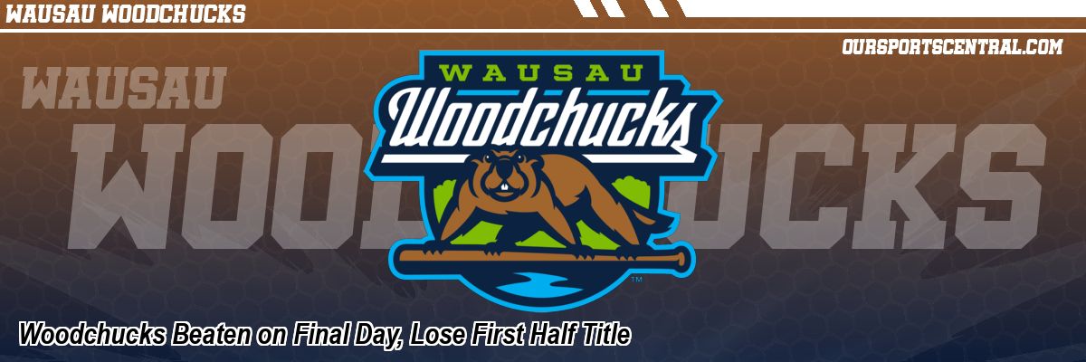 Woodchucks Beaten on Final Day, Lose First Half Title