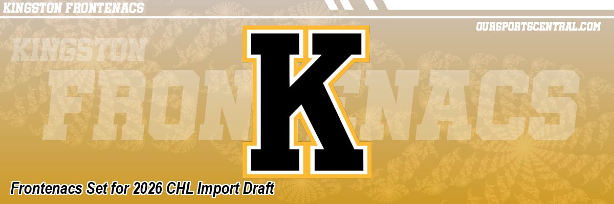 Frontenacs Set for 2026 CHL Import Draft