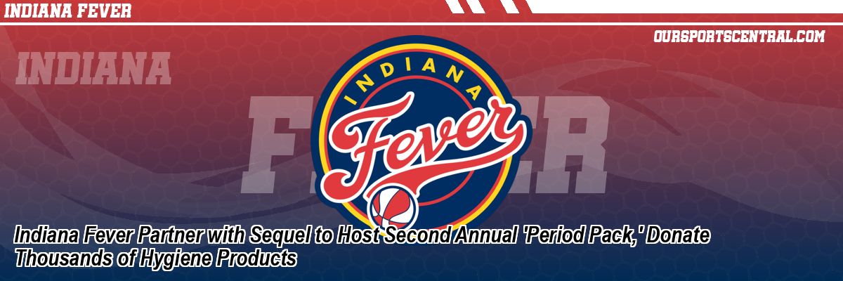 Indiana Fever Partner with Sequel to Host Second Annual 'Period Pack,' Donate Thousands of Hygiene Products