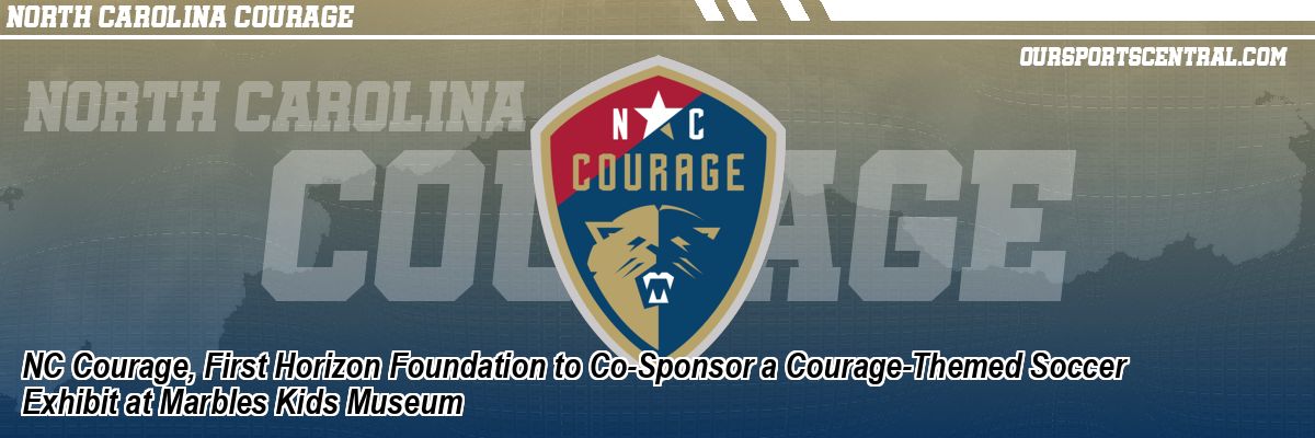 NC Courage, First Horizon Foundation to Co-Sponsor a Courage-Themed Soccer Exhibit at Marbles Kids Museum