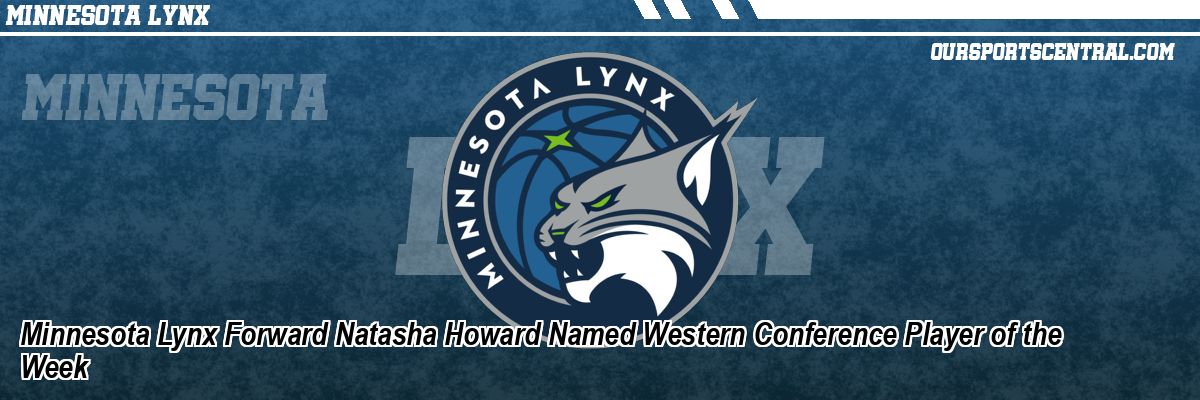 Minnesota Lynx Forward Natasha Howard Named Western Conference Player of the Week