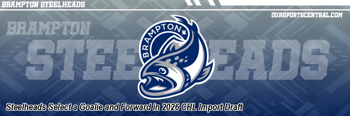 Steelheads Select a Goalie and Forward in 2026 CHL Import Draft