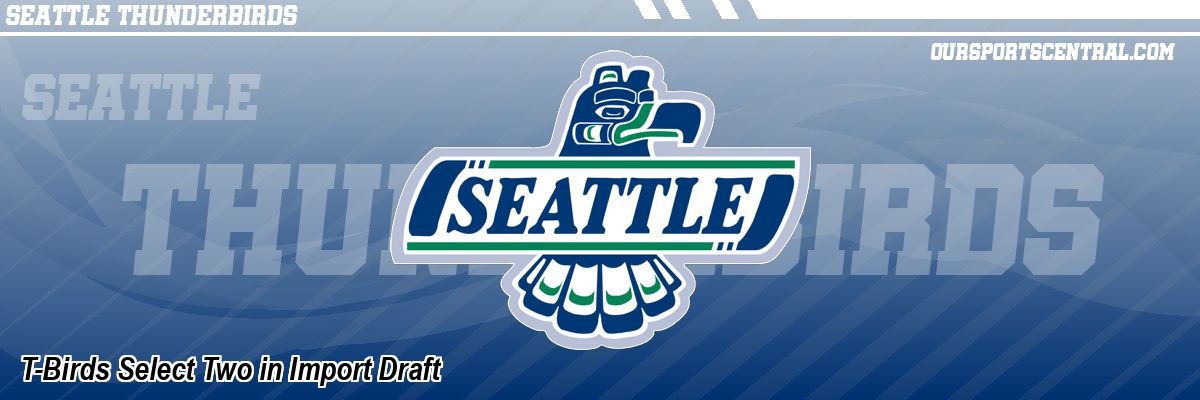 T-Birds Select Two in Import Draft