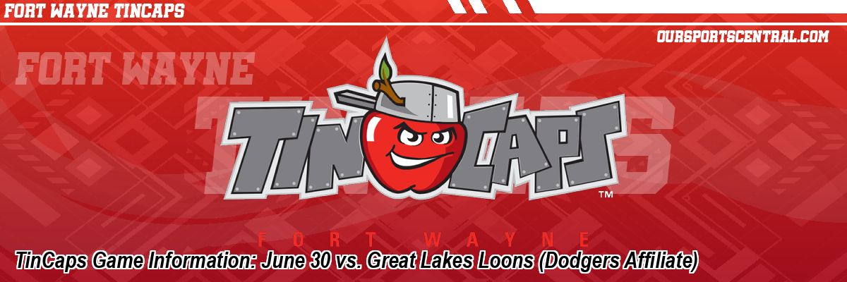TinCaps Game Information: June 30 vs. Great Lakes Loons (Dodgers Affiliate)