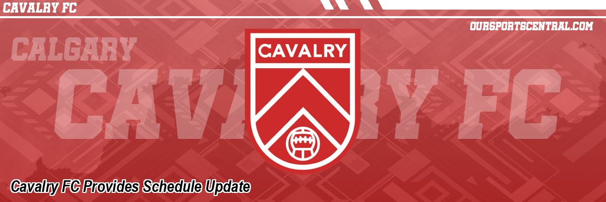 Cavalry FC Provides Schedule Update