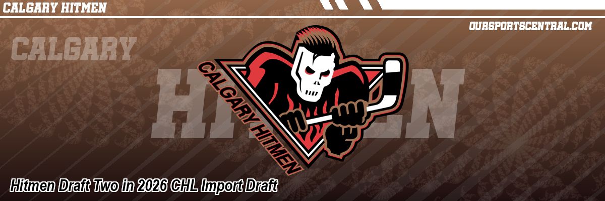 Hitmen Draft Two in 2026 CHL Import Draft