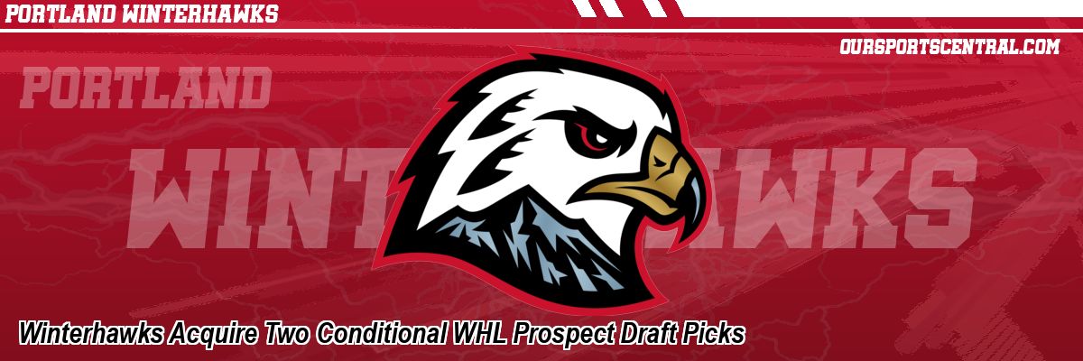 Winterhawks Acquire Two Conditional WHL Prospect Draft Picks