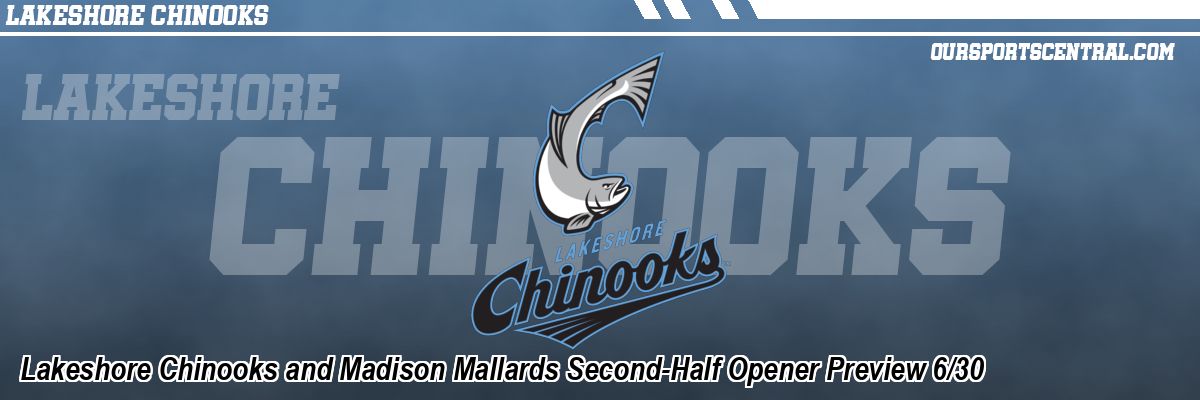 Lakeshore Chinooks and Madison Mallards Second-Half Opener Preview 6/30