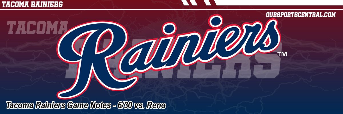 Tacoma Rainiers Game Notes - 6/30 vs. Reno