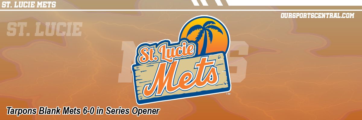 Tarpons Blank Mets 6-0 in Series Opener