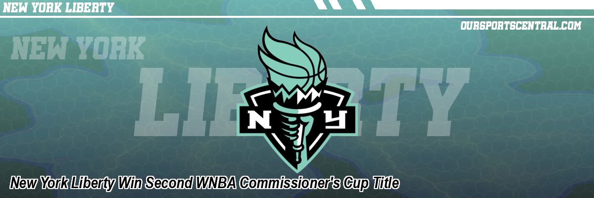 New York Liberty Win Second WNBA Commissioner's Cup Title