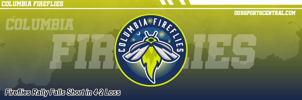 Fireflies Rally Falls Short in 4-2 Loss