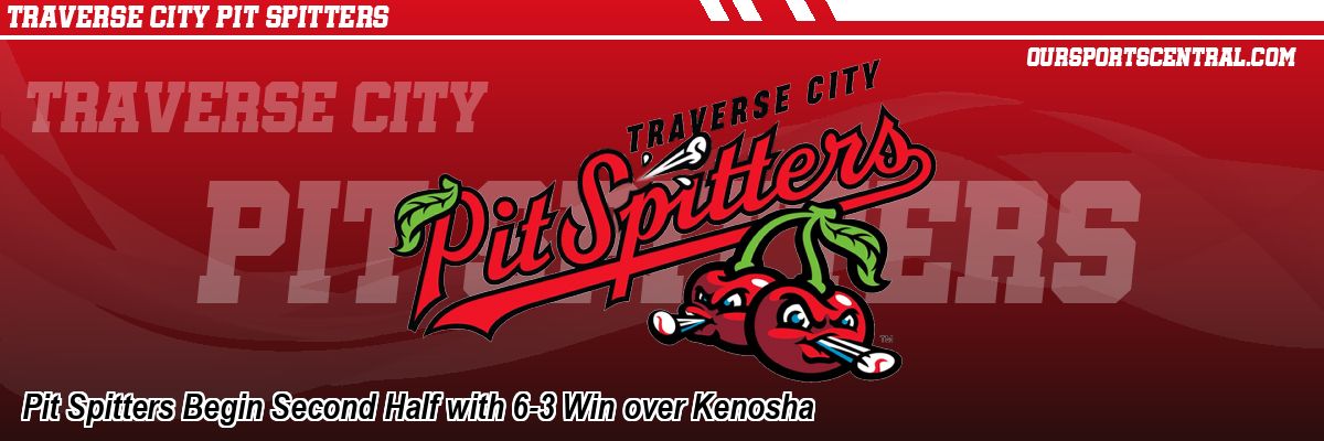 Pit Spitters Begin Second Half with 6-3 Win over Kenosha