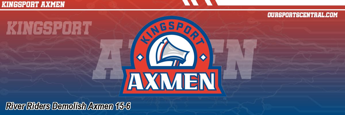 River Riders Demolish Axmen 15-6