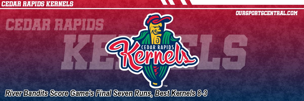 River Bandits Score Game's Final Seven Runs, Best Kernels 8-3