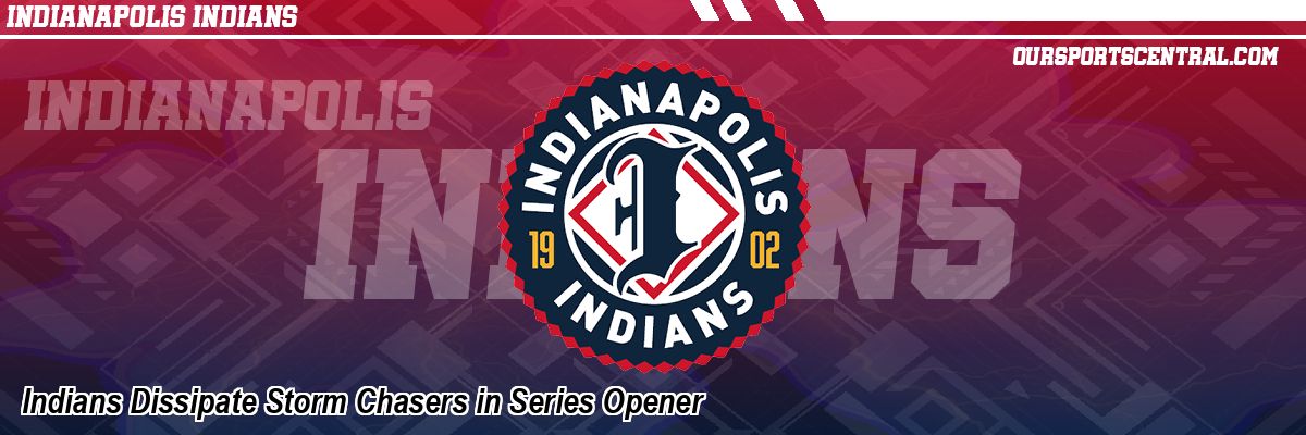 Indians Dissipate Storm Chasers in Series Opener