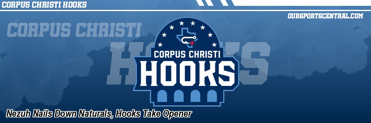Nezuh Nails Down Naturals, Hooks Take Opener
