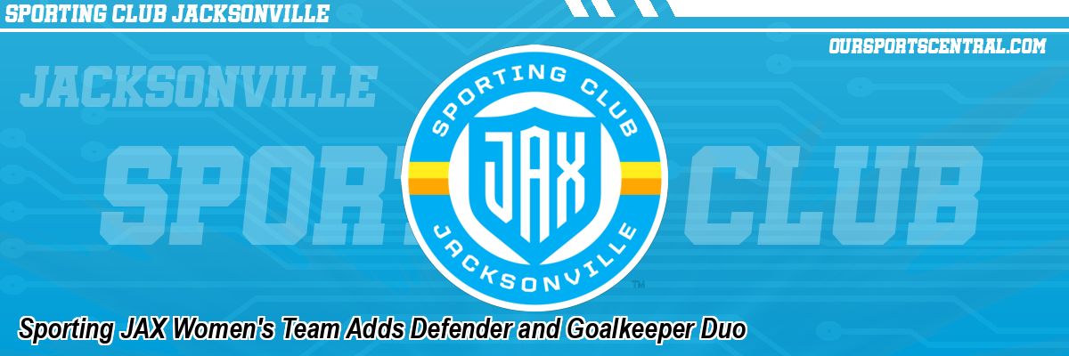 Sporting JAX Women's Team Adds Defender and Goalkeeper Duo