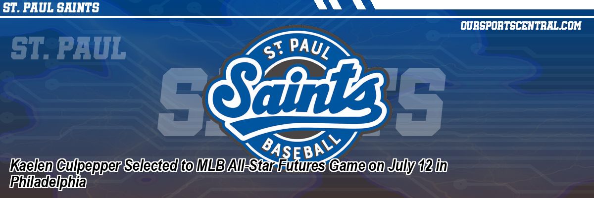 Kaelen Culpepper Selected to MLB All-Star Futures Game on July 12 in Philadelphia