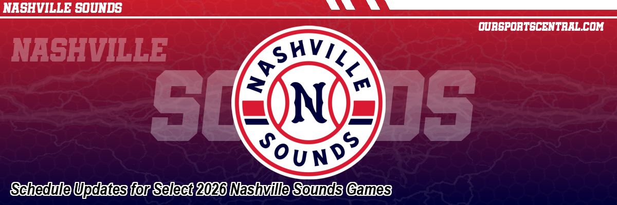 Schedule Updates for Select 2026 Nashville Sounds Games