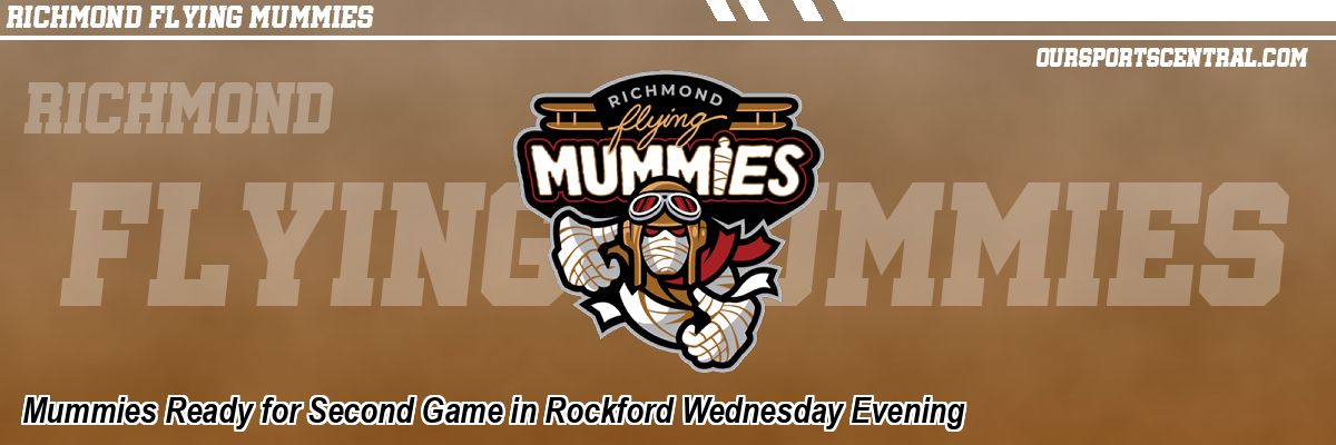 Mummies Ready for Second Game in Rockford Wednesday Evening