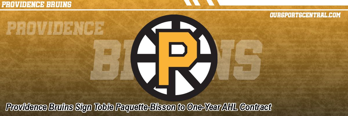 Providence Bruins Sign Tobie Paquette-Bisson to One-Year AHL Contract