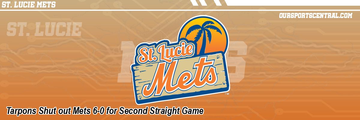 Tarpons Shut out Mets 6-0 for Second Straight Game