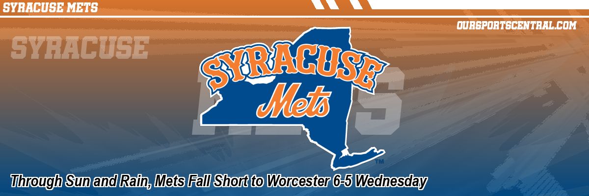 Through Sun and Rain, Mets Fall Short to Worcester 6-5 Wednesday