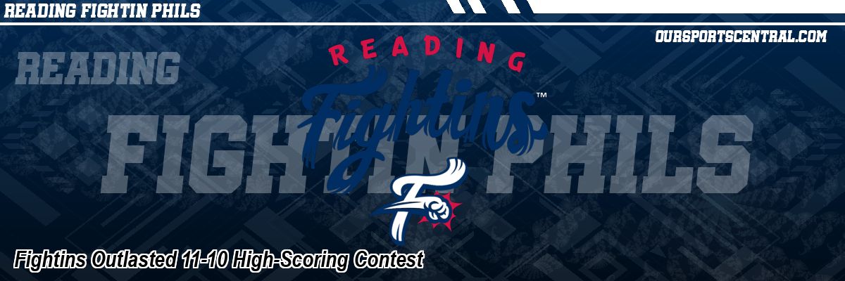 Fightins Outlasted 11-10 High-Scoring Contest