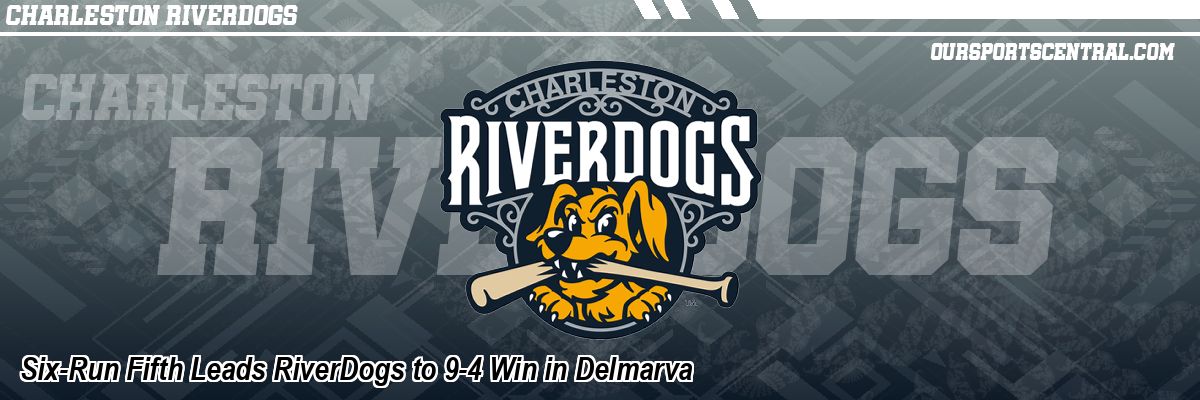 Six-Run Fifth Leads RiverDogs to 9-4 Win in Delmarva