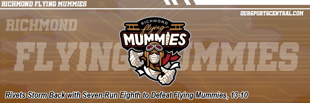 Rivets Storm Back with Seven-Run Eighth to Defeat Flying Mummies, 13-10