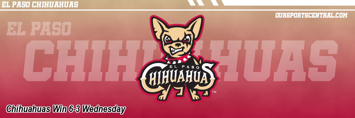 Chihuahuas Win 6-3 Wednesday