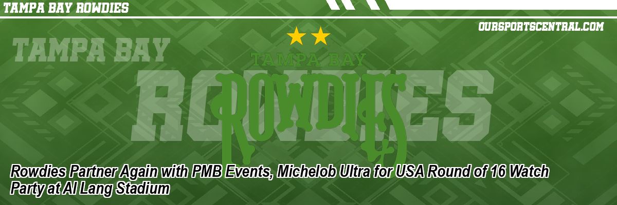 Rowdies Partner Again with PMB Events, Michelob Ultra for USA Round of 16 Watch Party at Al Lang Stadium