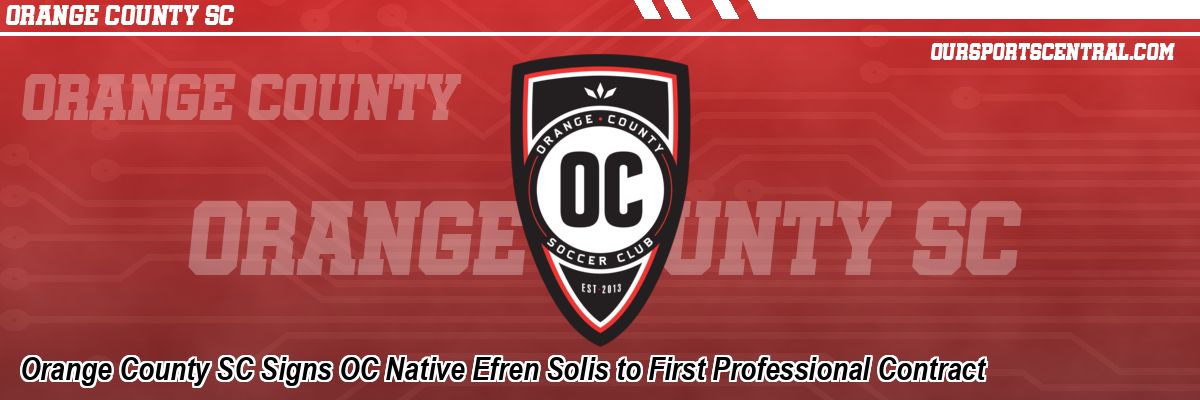 Orange County SC Signs OC Native Efren Solis to First Professional Contract