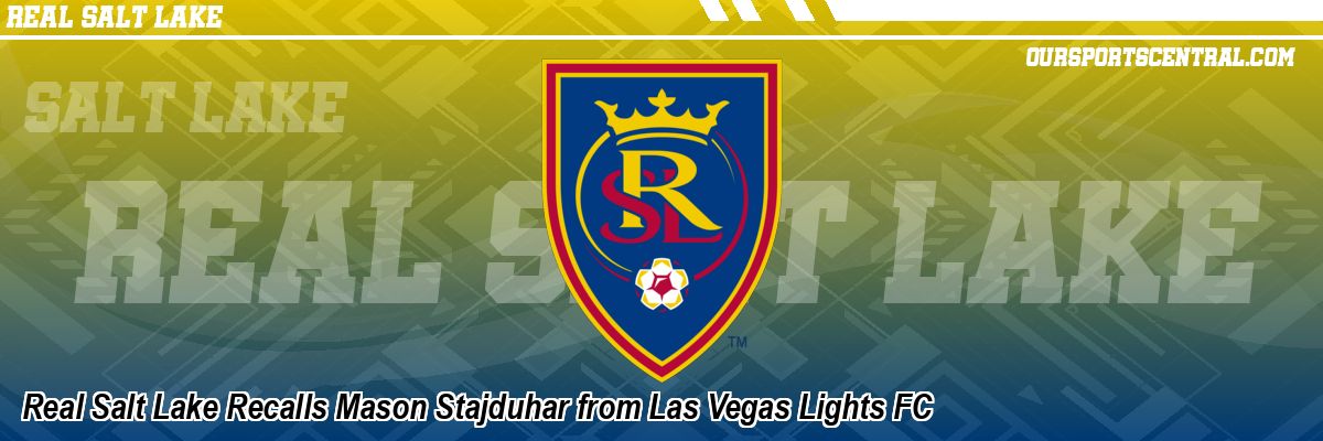 Real Salt Lake Recalls Mason Stajduhar from Las Vegas Lights FC