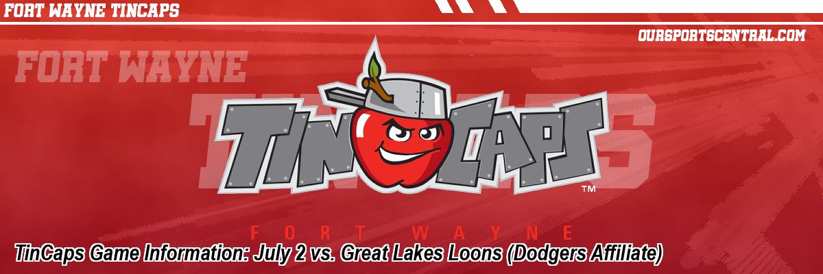 TinCaps Game Information: July 2 vs. Great Lakes Loons (Dodgers Affiliate)